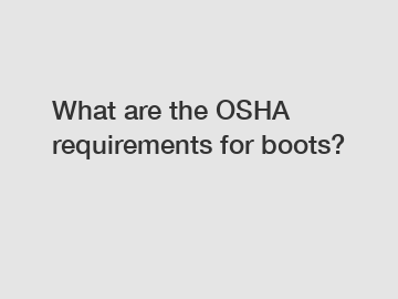 What are the OSHA requirements for boots?