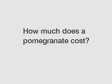 How much does a pomegranate cost?