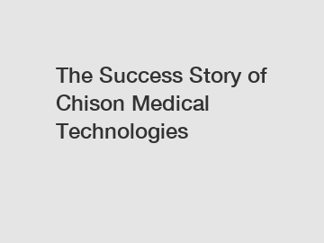 The Success Story of Chison Medical Technologies