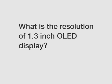 What is the resolution of 1.3 inch OLED display?