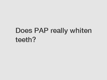 Does PAP really whiten teeth?