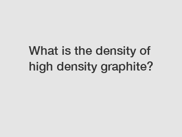 What is the density of high density graphite?