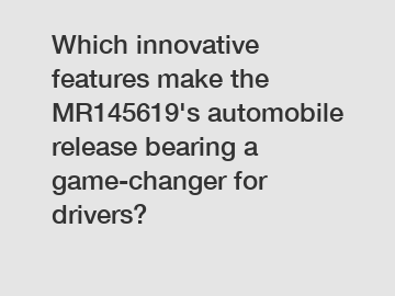 Which innovative features make the MR145619's automobile release bearing a game-changer for drivers?