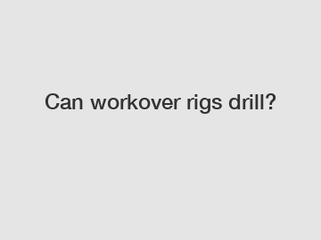 Can workover rigs drill?