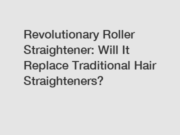 Revolutionary Roller Straightener: Will It Replace Traditional Hair Straighteners?