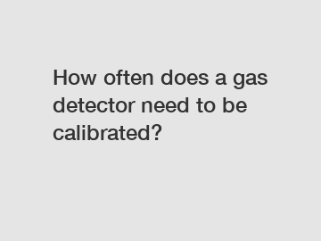 How often does a gas detector need to be calibrated?