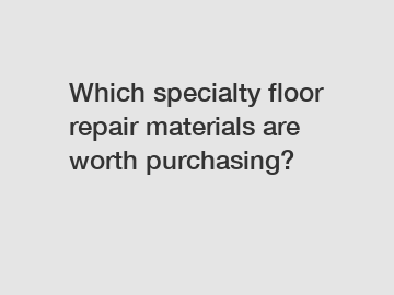 Which specialty floor repair materials are worth purchasing?