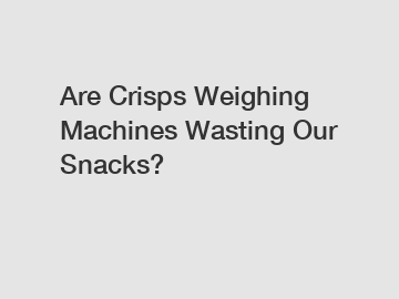 Are Crisps Weighing Machines Wasting Our Snacks?