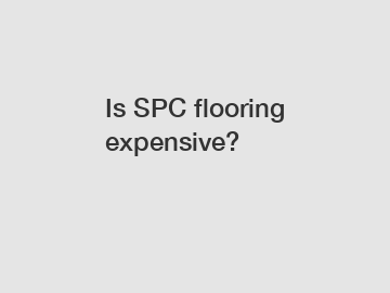 Is SPC flooring expensive?