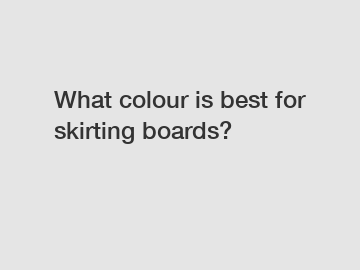 What colour is best for skirting boards?