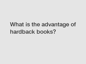 What is the advantage of hardback books?