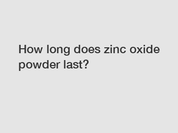 How long does zinc oxide powder last?