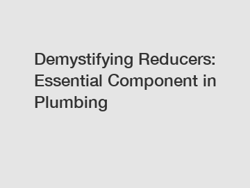 Demystifying Reducers: Essential Component in Plumbing