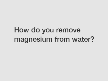 How do you remove magnesium from water?