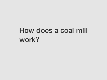 How does a coal mill work?