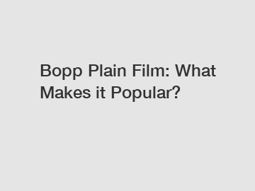 Bopp Plain Film: What Makes it Popular?