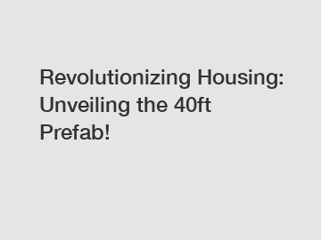 Revolutionizing Housing: Unveiling the 40ft Prefab!