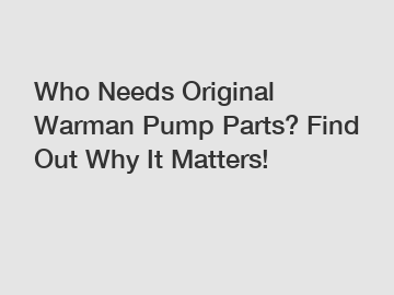 Who Needs Original Warman Pump Parts? Find Out Why It Matters!