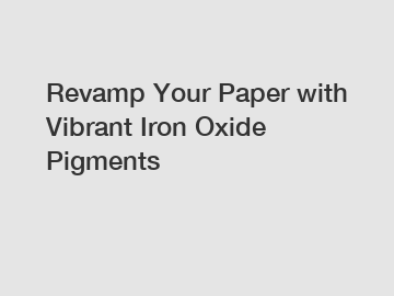 Revamp Your Paper with Vibrant Iron Oxide Pigments