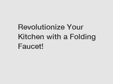 Revolutionize Your Kitchen with a Folding Faucet!