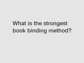 What is the strongest book binding method?