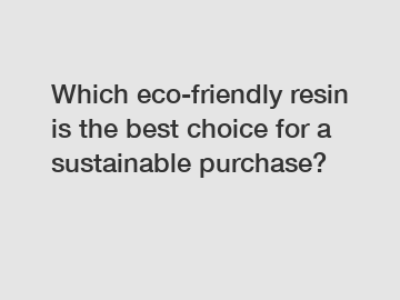 Which eco-friendly resin is the best choice for a sustainable purchase?