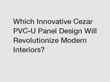 Which Innovative Cezar PVC-U Panel Design Will Revolutionize Modern Interiors?