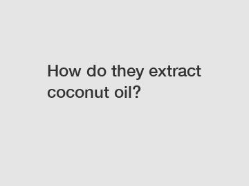 How do they extract coconut oil?