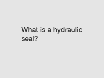 What is a hydraulic seal?