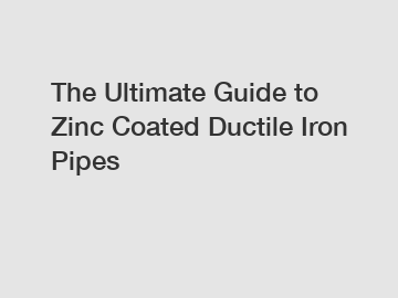 The Ultimate Guide to Zinc Coated Ductile Iron Pipes