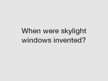 When were skylight windows invented?