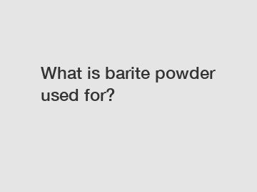 What is barite powder used for?