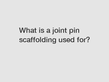 What is a joint pin scaffolding used for?