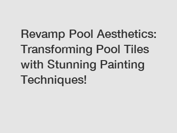 Revamp Pool Aesthetics: Transforming Pool Tiles with Stunning Painting Techniques!