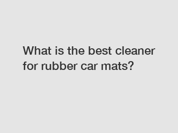 What is the best cleaner for rubber car mats?