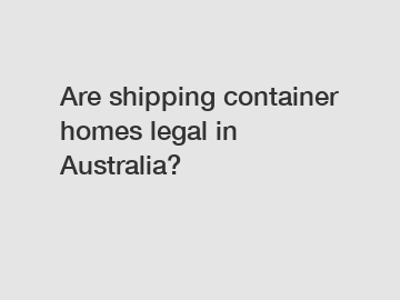 Are shipping container homes legal in Australia?