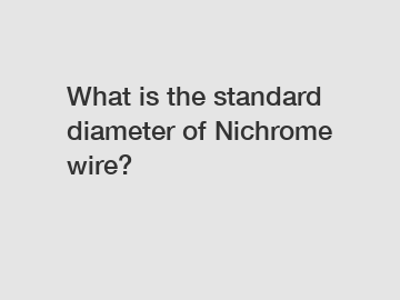 What is the standard diameter of Nichrome wire?